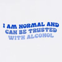 I Am Normal And Can Be Trusted With Alcohol Garment-Dyed Sweatshirt