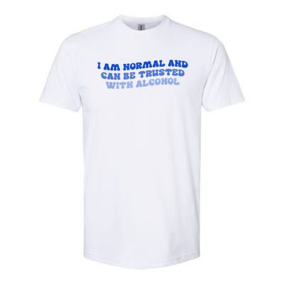 I Am Normal And Can Be Trusted With Alcohol Softstyle CVC T-Shirt