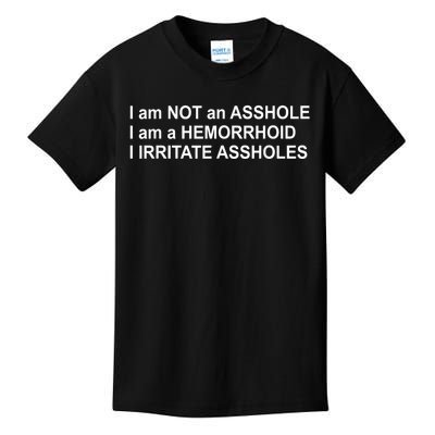 I Am Not An Asshole I Am A Hemorrhoid I Irritate Assholes Kids T-Shirt