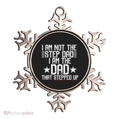 I Am Not The Step Dad IM The Dad That Stepped Up Meme Gift Metallic Star Ornament