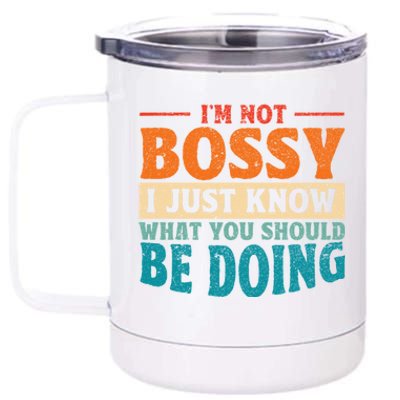 I Am Not Bossy I Just Know What You Should Be Doing Funny 12 oz Stainless Steel Tumbler Cup