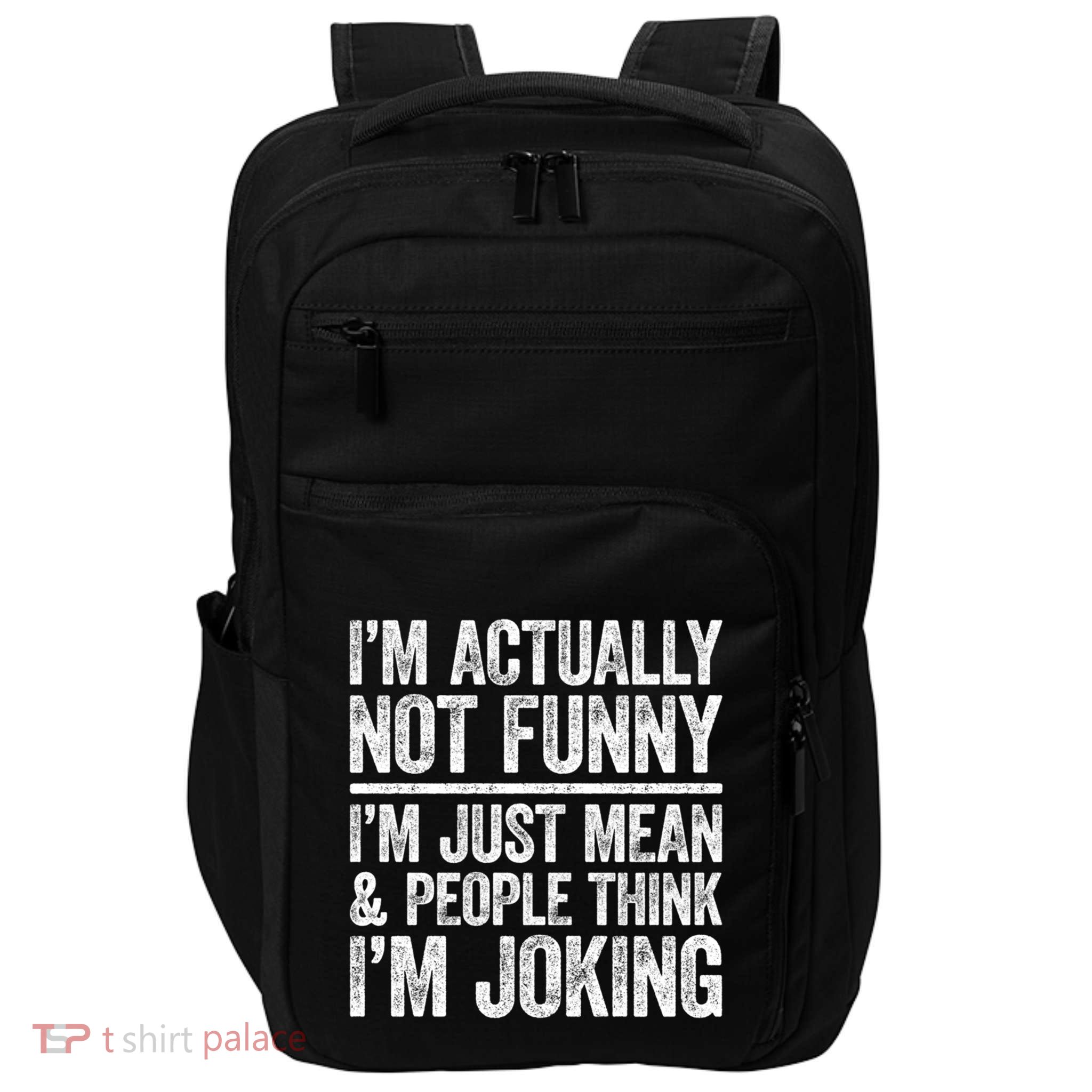 IM Actually Not Funny IM Just Mean And People Think Joking Gift Impact Tech Backpack