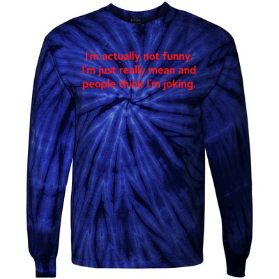 I'm Actually Not Funny.I'm Just Really Mean And People Think I'm Joking. Tie-Dye Long Sleeve Shirt