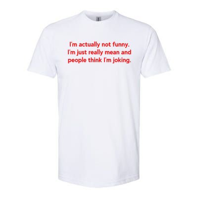 I'm Actually Not Funny.I'm Just Really Mean And People Think I'm Joking. Softstyle CVC T-Shirt