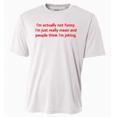 I'm Actually Not Funny.I'm Just Really Mean And People Think I'm Joking. Cooling Performance Crew T-Shirt