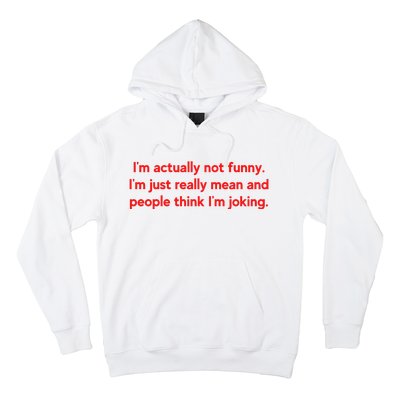 I'm Actually Not Funny.I'm Just Really Mean And People Think I'm Joking. Hoodie