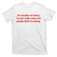 I'm Actually Not Funny.I'm Just Really Mean And People Think I'm Joking. T-Shirt