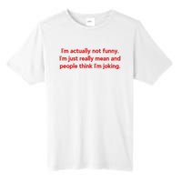 I'm Actually Not Funny.I'm Just Really Mean And People Think I'm Joking. Tall Fusion ChromaSoft Performance T-Shirt