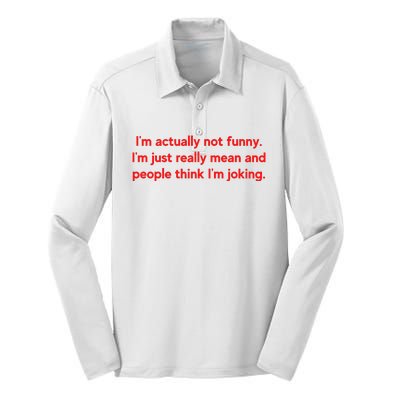 I'm Actually Not Funny.I'm Just Really Mean And People Think I'm Joking. Silk Touch Performance Long Sleeve Polo