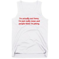 I'm Actually Not Funny.I'm Just Really Mean And People Think I'm Joking. Tank Top