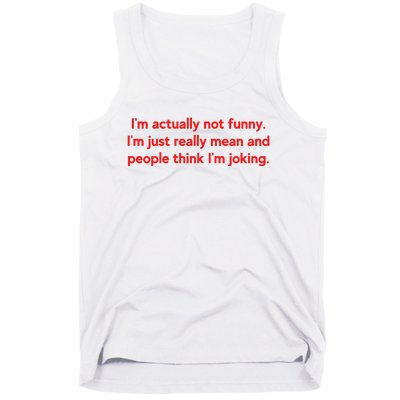 I'm Actually Not Funny.I'm Just Really Mean And People Think I'm Joking. Tank Top