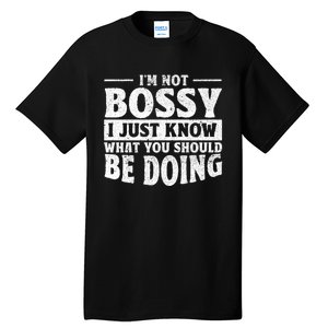 I Am Not Bossy I Just Know What You Should Be Doing Funny Tall T-Shirt