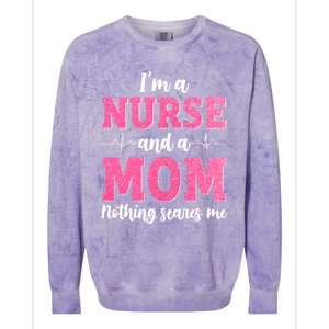 I'm A Nurse And A Mom Nothings Scares Funny Nursing Mother Gift Colorblast Crewneck Sweatshirt