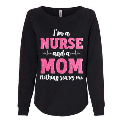 I'm A Nurse And A Mom Nothings Scares Funny Nursing Mother Gift Womens California Wash Sweatshirt