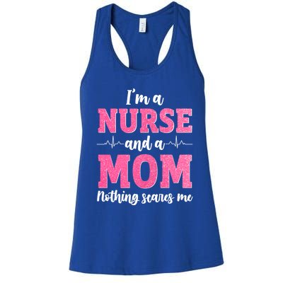 I'm A Nurse And A Mom Nothings Scares Funny Nursing Mother Gift Women's Racerback Tank