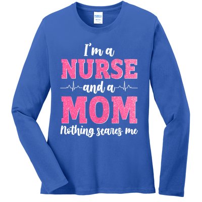 I'm A Nurse And A Mom Nothings Scares Funny Nursing Mother Gift Ladies Long Sleeve Shirt