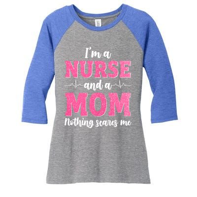 I'm A Nurse And A Mom Nothings Scares Funny Nursing Mother Gift Women's Tri-Blend 3/4-Sleeve Raglan Shirt