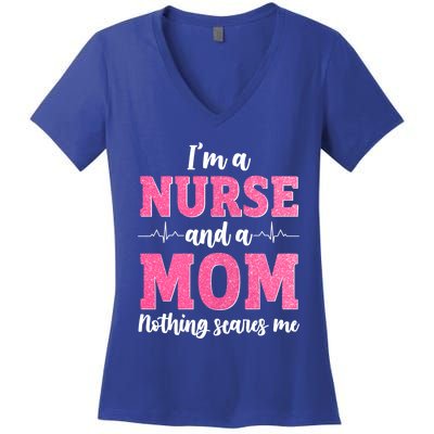 I'm A Nurse And A Mom Nothings Scares Funny Nursing Mother Gift Women's V-Neck T-Shirt