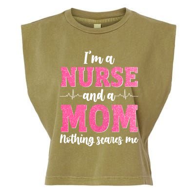 I'm A Nurse And A Mom Nothings Scares Funny Nursing Mother Gift Garment-Dyed Women's Muscle Tee