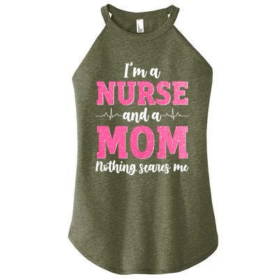 I'm A Nurse And A Mom Nothings Scares Funny Nursing Mother Gift Women's Perfect Tri Rocker Tank