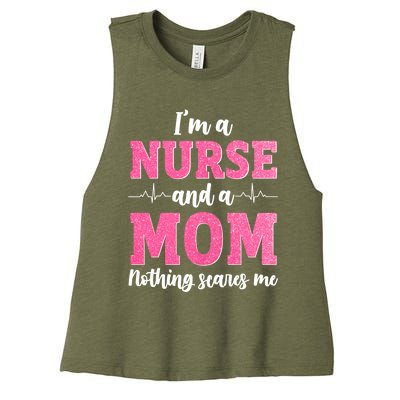 I'm A Nurse And A Mom Nothings Scares Funny Nursing Mother Gift Women's Racerback Cropped Tank