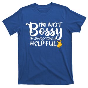 I Am Not Bossy I Am Aggressively Helpful I Am The Boss Gift T-Shirt