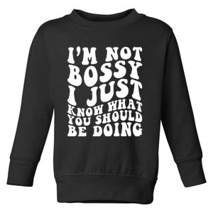 I Am Not Bossy I Just Know What You Should Be Doing Funny Toddler Sweatshirt