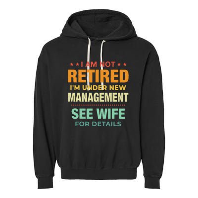 I Am Not Retired Im Under New Management See Wife Detail Garment-Dyed Fleece Hoodie