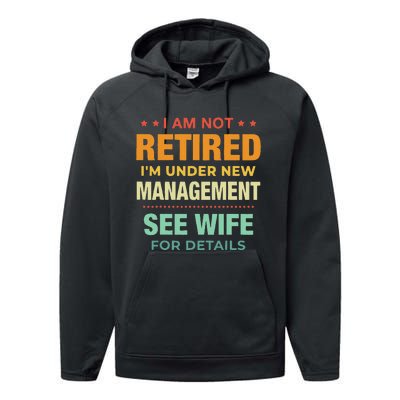 I Am Not Retired Im Under New Management See Wife Detail Performance Fleece Hoodie