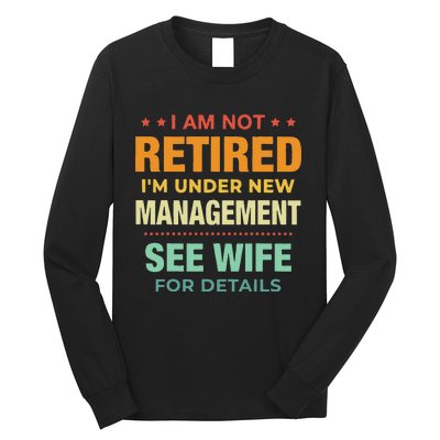 I Am Not Retired Im Under New Management See Wife Detail Long Sleeve Shirt