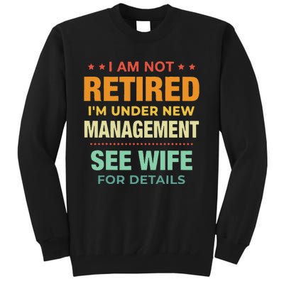 I Am Not Retired Im Under New Management See Wife Detail Tall Sweatshirt