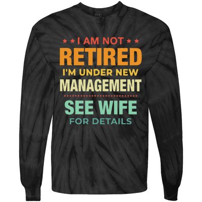 I Am Not Retired Im Under New Management See Wife Detail Tie-Dye Long Sleeve Shirt