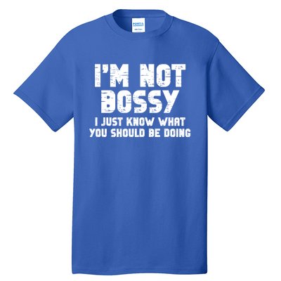 I Am Not Bossy I Am Aggressively Helpful I Am The Boss Meaningful Gift Tall T-Shirt