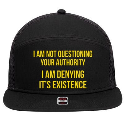 I Am Not Questioning Your Authority I Am Denying Existence 7 Panel Mesh Trucker Snapback Hat