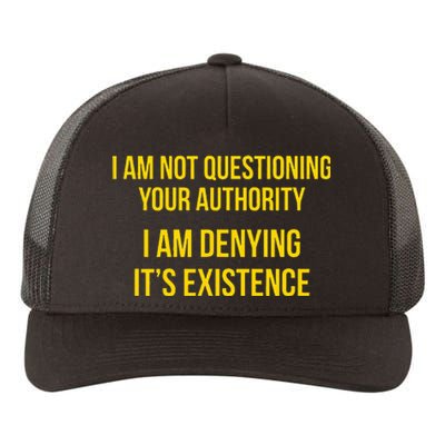 I Am Not Questioning Your Authority I Am Denying Existence Yupoong Adult 5-Panel Trucker Hat