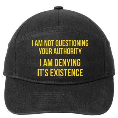 I Am Not Questioning Your Authority I Am Denying Existence 7-Panel Snapback Hat