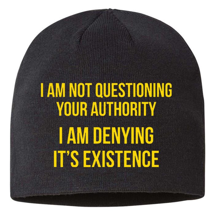 I Am Not Questioning Your Authority I Am Denying Existence Sustainable Beanie