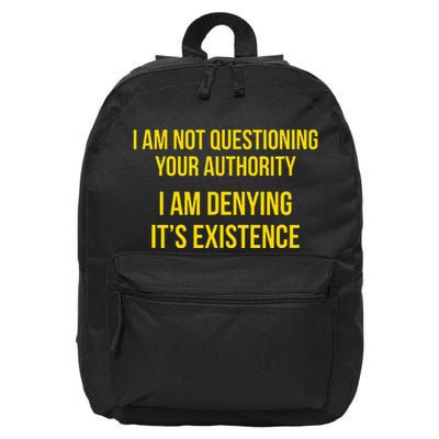 I Am Not Questioning Your Authority I Am Denying Existence 16 in Basic Backpack