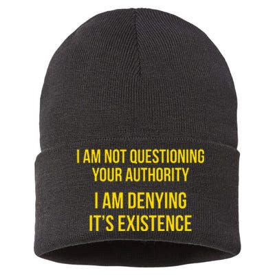 I Am Not Questioning Your Authority I Am Denying Existence Sustainable Knit Beanie