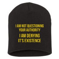 I Am Not Questioning Your Authority I Am Denying Existence Short Acrylic Beanie