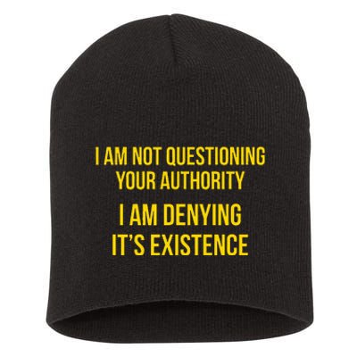 I Am Not Questioning Your Authority I Am Denying Existence Short Acrylic Beanie