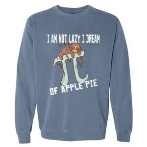 I Am Not Lazy I Dream Of Apple Pie Pi Day Sloth Gift Garment-Dyed Sweatshirt