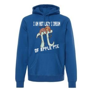 I Am Not Lazy I Dream Of Apple Pie Pi Day Sloth Gift Premium Hoodie