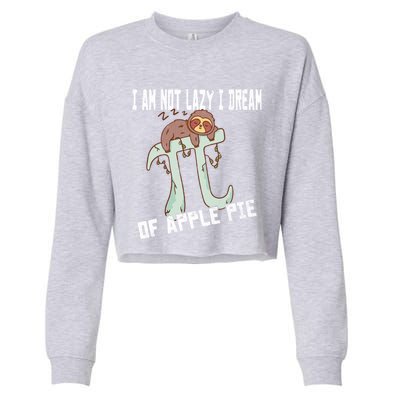 I Am Not Lazy I Dream Of Apple Pie Pi Day Sloth Gift Cropped Pullover Crew