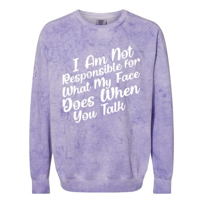 I Am Not Responsible For What My Face Does When You Talk Great Gift Colorblast Crewneck Sweatshirt