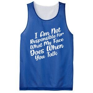 I Am Not Responsible For What My Face Does When You Talk Great Gift Mesh Reversible Basketball Jersey Tank