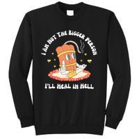 I Am Not The Bigger Person I’Ll Heal In Hell Sweatshirt