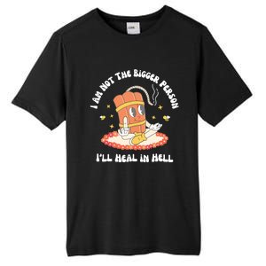 I Am Not The Bigger Person I’Ll Heal In Hell Tall Fusion ChromaSoft Performance T-Shirt