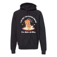 I Am Not The Bigger Person I’Ll Heal In Hell Premium Hoodie