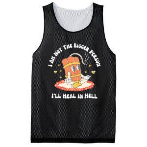 I Am Not The Bigger Person I’Ll Heal In Hell Mesh Reversible Basketball Jersey Tank